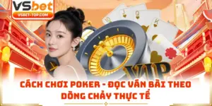 Cách Chơi Poker - Đọc Ván Bài Theo Dòng Chảy Thực Tế