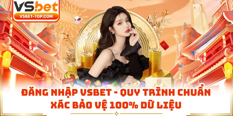 Đăng Nhập VSBET - Quy Trình Chuẩn Xác Bảo Vệ 100% Dữ Liệu