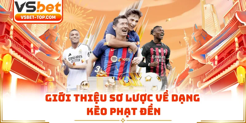 Giới Thiệu Sơ Lược Về Dạng Kèo Phạt Đền