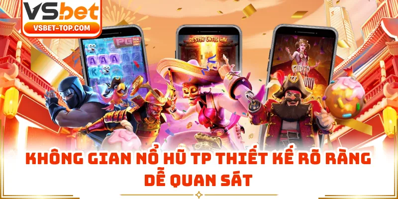  Không Gian Nổ Hũ TP Thiết Kế Rõ Ràng Dễ Quan Sát