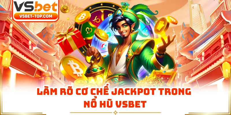 Làm Rõ Cơ Chế Jackpot Trong Nổ Hũ VSBET