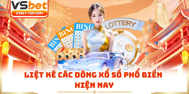 Liệt Kê Các Dòng Xổ Số Phổ Biến Hiện Nay