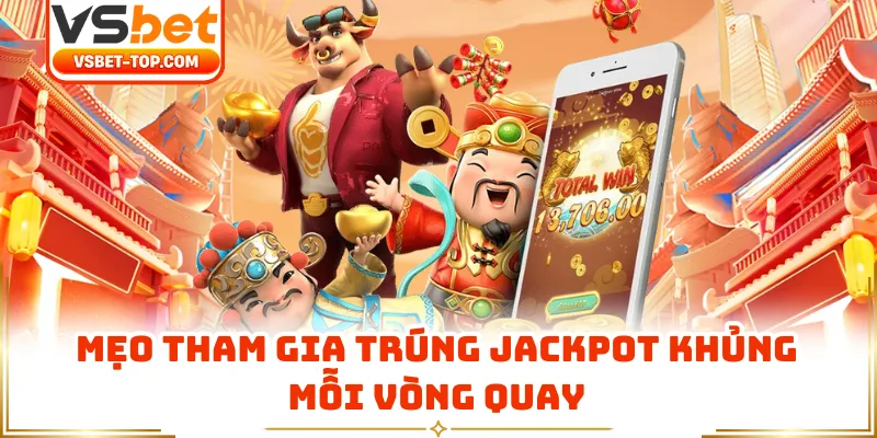 Mẹo Tham Gia Trúng Jackpot Khủng Mỗi Vòng Quay