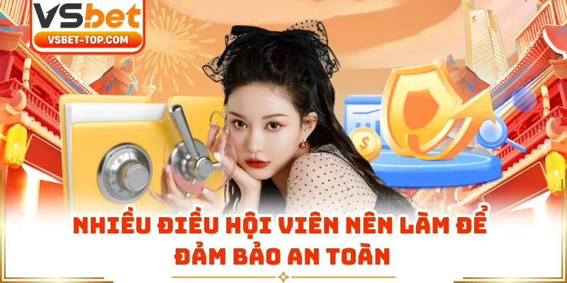 Nhiều Điều Hội Viên Nên Làm Để Đảm Bảo An Toàn
