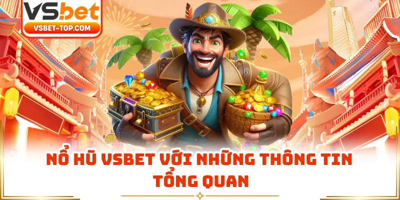 Nổ Hũ VSBET Với Những Thông Tin Tổng Quan